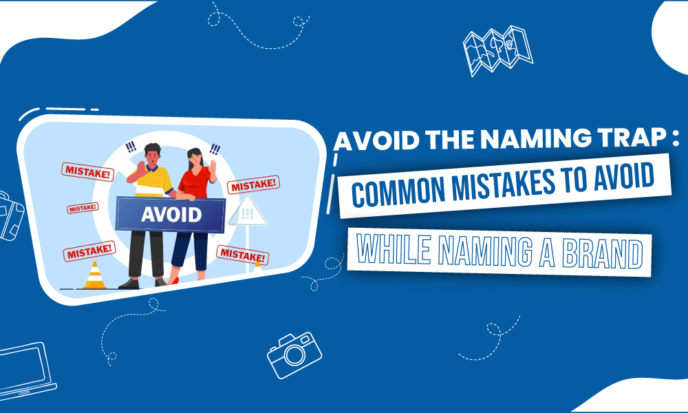 Avoid the Naming Trap: Common Mistakes to Avoid While Naming a Brand