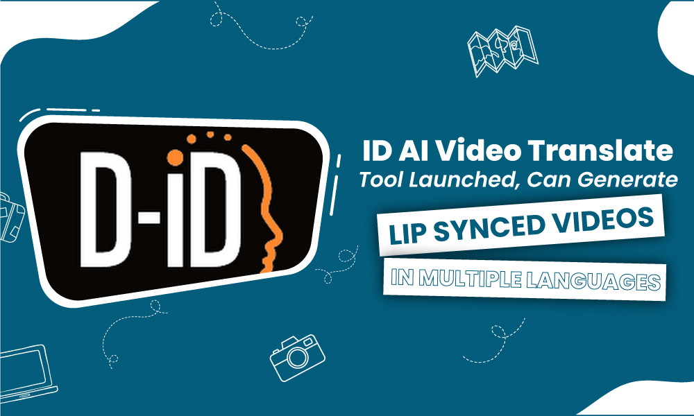 D-ID AI Video Translate Tool Launched, Can Generate Lip-Synced Videos in Multiple Languages