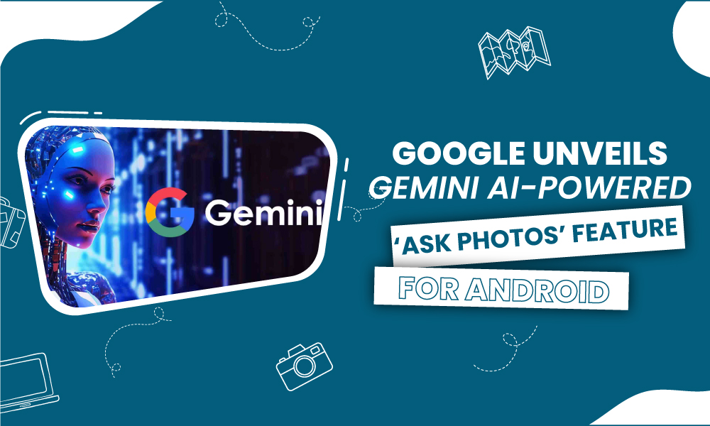 Google Unveils Gemini AI-Powered ‘Ask Photos’ Feature for Android