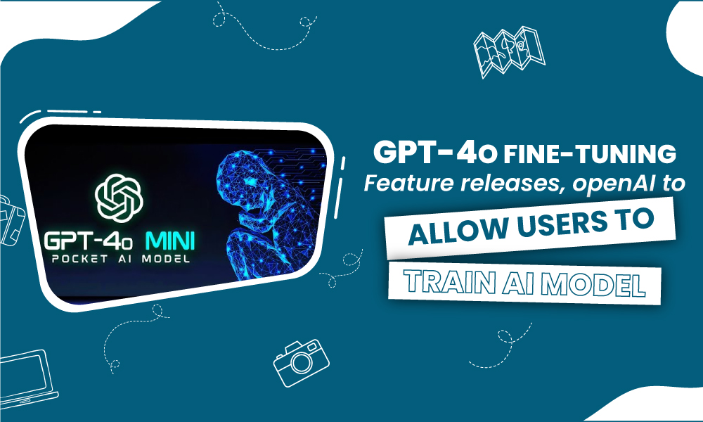 GPT-4o Fine-Tuning Feature Released, OpenAI to Allow Users to Train AI Model with Custom Datasets